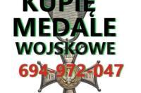 KUPIĘ MEDALE,ORDERY,ODZNACZENIA,ODZNAKI WOJSKOWE KONTAKT 694972047