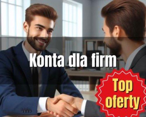 Najlepsze konta dla firm